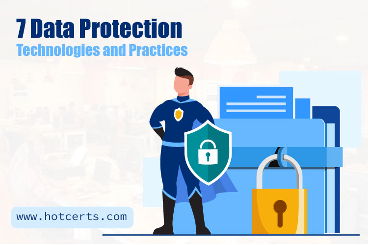 7 Data Protection Technologies and Practices that Can Help You Protect User Data: