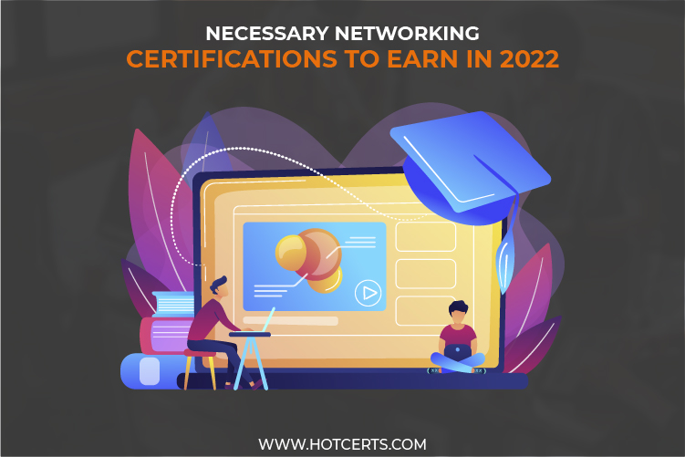 Necessary Networking Certifications to Earn in 2022