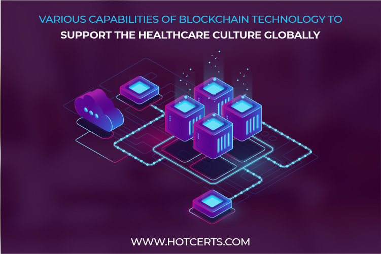 Various Capabilities of Blockchain Technology to support the healthcare culture globally