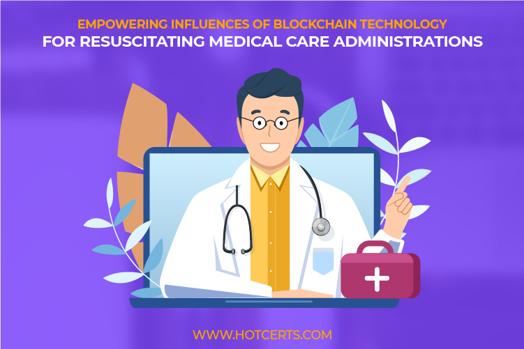 Empowering influences of Blockchain Technology for resuscitating medical care administrations