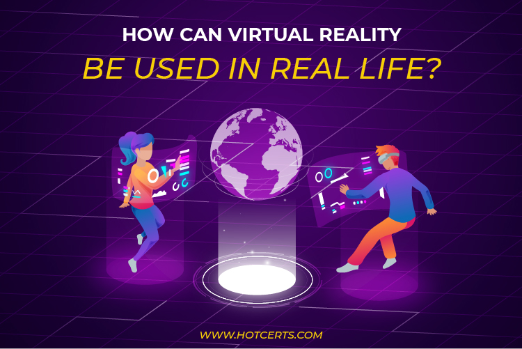 How Can Virtual Reality Be Used in Real Life?