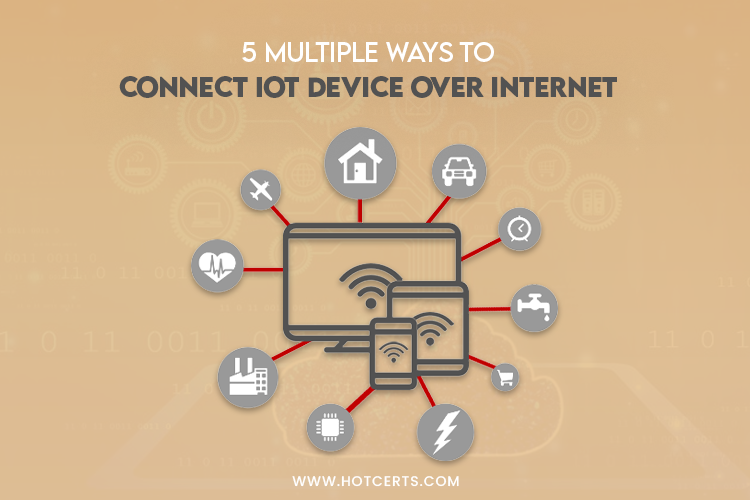 Multiple Ways to Connect IoT Device Over in 2022!