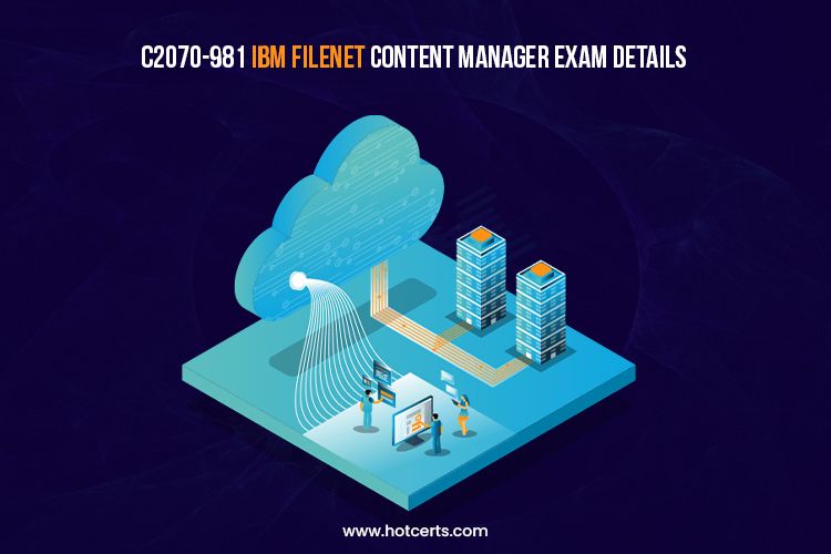 C2070-981 IBM FileNet Content Manager Exam Details
