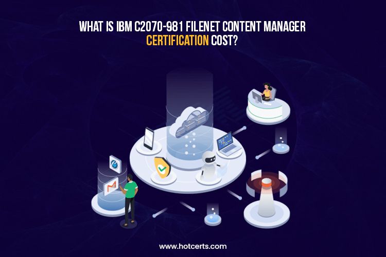 IBM C2070-981 FileNet Content Manager Certification Cost