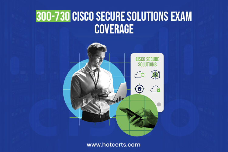 300-730 Cisco Secure Solutions Exam Coverage