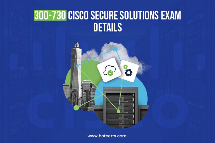 300-730 Cisco Secure Solutions Exam Details