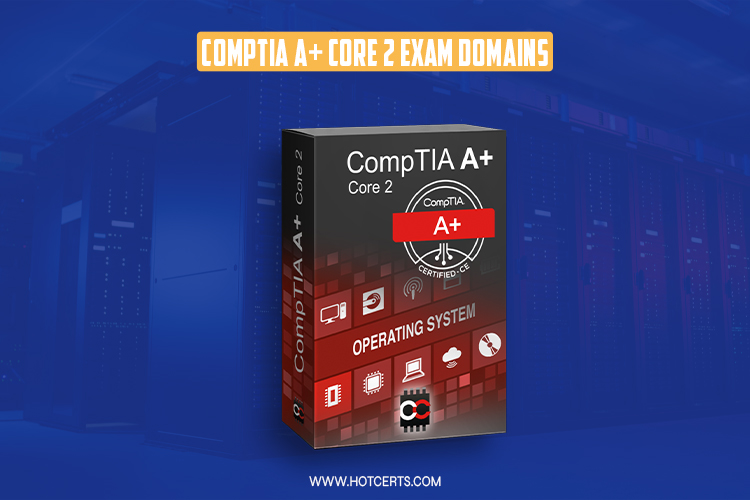 CompTIA A+ Core 2 Exam Domains