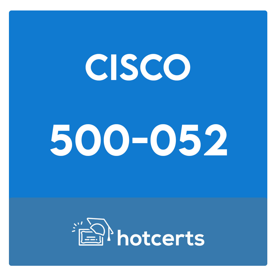 500-052-Deploying Cisco Unified Contact Center Express Exam