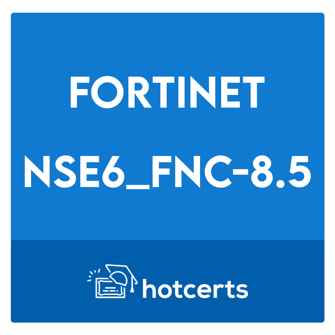 NSE6_FNC-8.5-Fortinet NSE 6 - FortiNAC 8.5 Exam