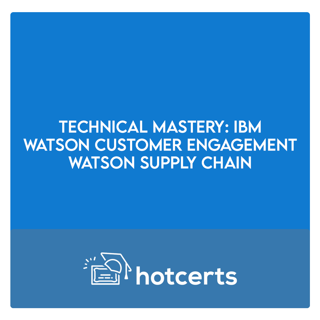 Technical Mastery: IBM Watson Customer Engagement - Watson Supply Chain